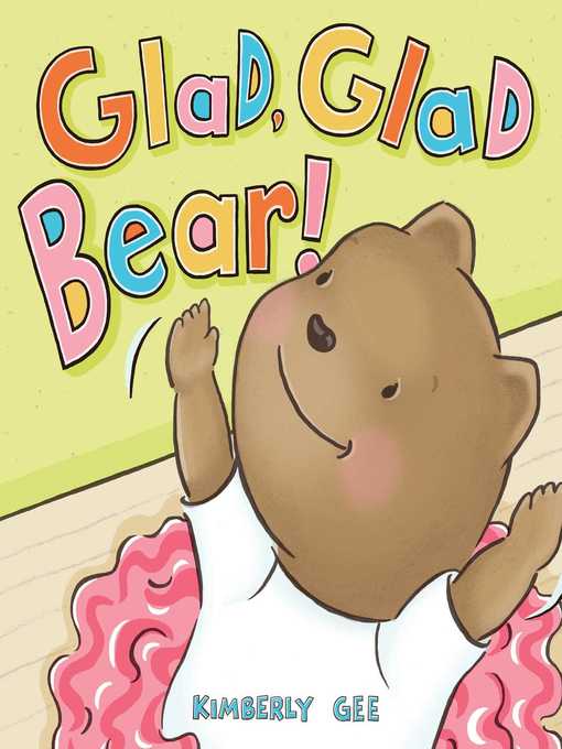 Title details for Glad, Glad Bear! by Kimberly Gee - Wait list
